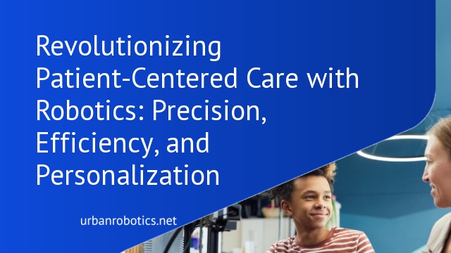 Revolutionizing Patient-Centered Care with Robotics: Precision, Efficiency, and Personalization