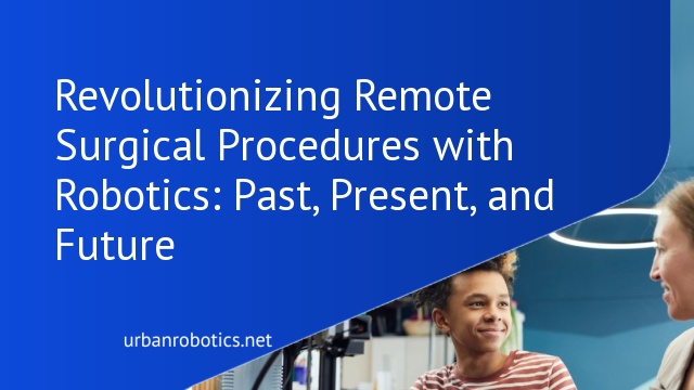 Revolutionizing Remote Surgical Procedures with Robotics: Past, Present, and Future