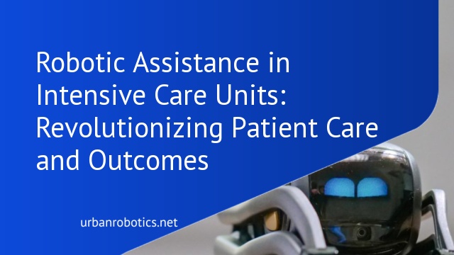 Robotic Assistance in Intensive Care Units: Revolutionizing Patient Care and Outcomes