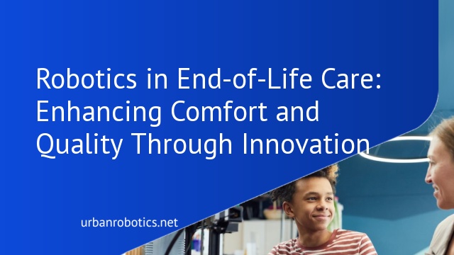 Robotics in End-of-Life Care: Enhancing Comfort and Quality Through Innovation