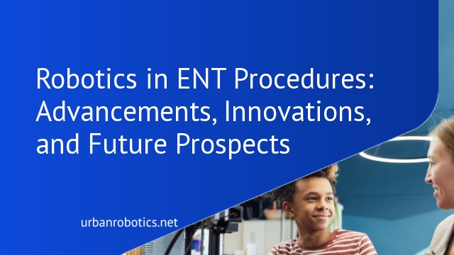 Robotics in ENT Procedures: Advancements, Innovations, and Future Prospects