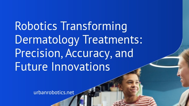 Robotics Transforming Dermatology Treatments: Precision, Accuracy, and Future Innovations