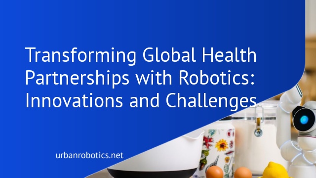 Transforming Global Health Partnerships with Robotics: Innovations and Challenges