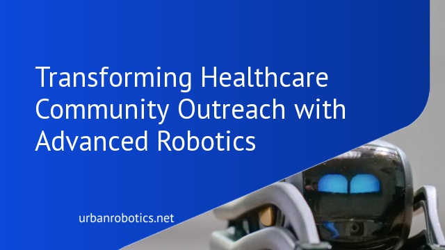 Transforming Healthcare Community Outreach with Advanced Robotics