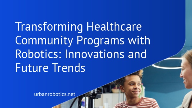 Transforming Healthcare Community Programs with Robotics: Innovations and Future Trends