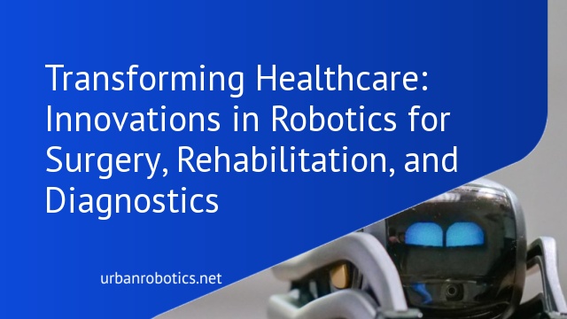 Transforming Healthcare: Innovations in Robotics for Surgery, Rehabilitation, and Diagnostics