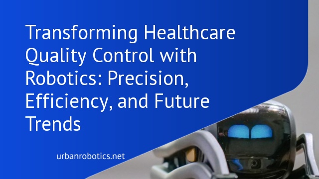 Transforming Healthcare Quality Control with Robotics: Precision, Efficiency, and Future Trends