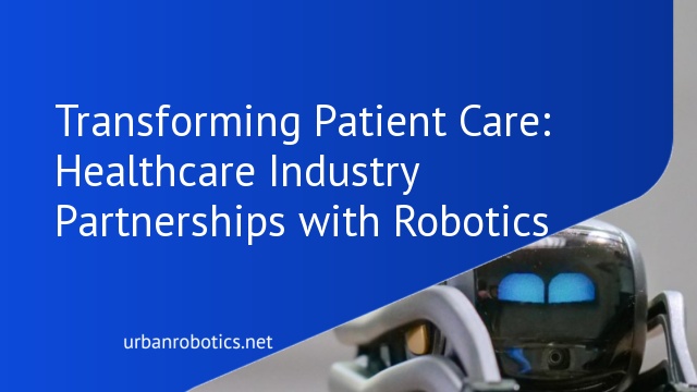 Transforming Patient Care: Healthcare Industry Partnerships with Robotics