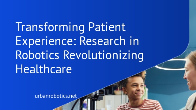 Transforming Patient Experience: Research in Robotics Revolutionizing Healthcare