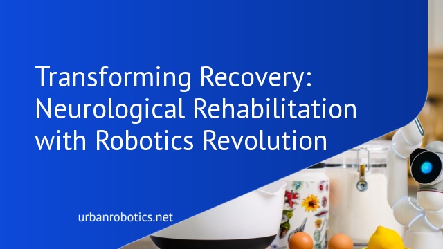 Transforming Recovery: Neurological Rehabilitation with Robotics Revolution