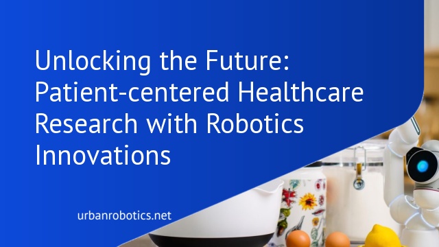 Unlocking the Future: Patient-centered Healthcare Research with Robotics Innovations